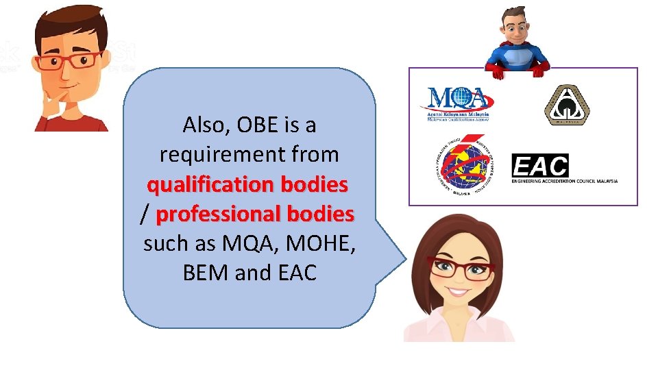 Also, OBE is a requirement from qualification bodies / professional bodies such as MQA,