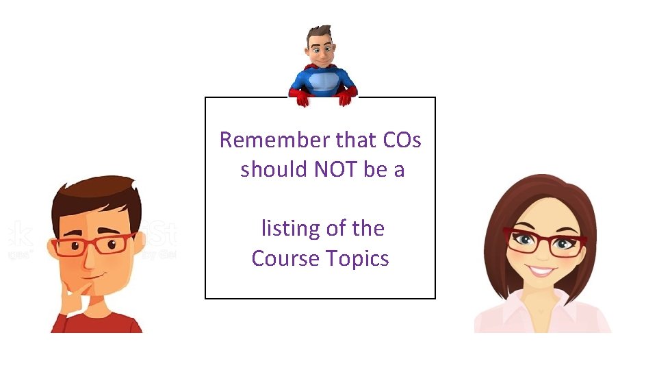 Remember that COs should NOT be a listing of the Course Topics 