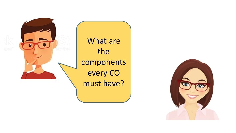 What are the components every CO must have? 