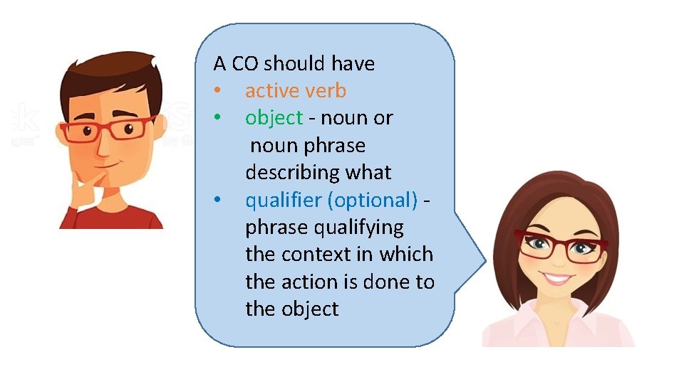 A CO should have • active verb • object - noun or noun phrase