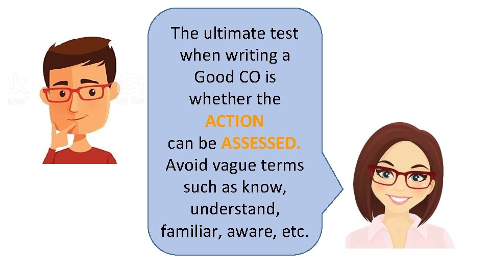 The ultimate test when writing a Good CO is whether the ACTION can be