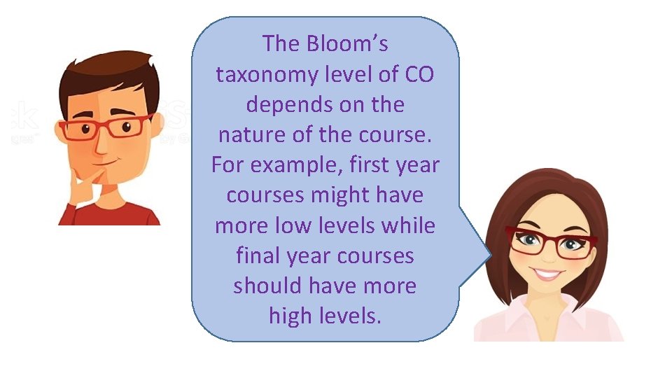 The Bloom’s taxonomy level of CO depends on the nature of the course. For