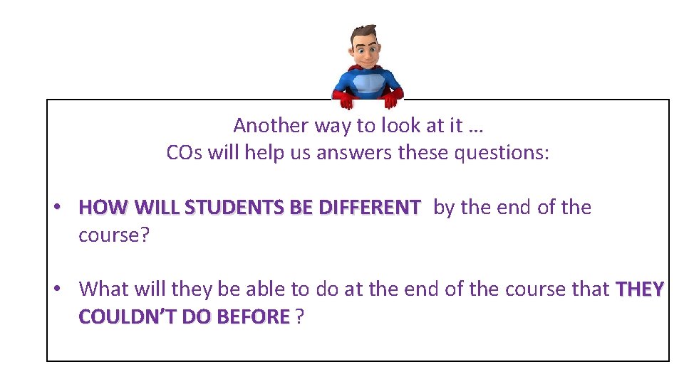Another way to look at it … COs will help us answers these questions: