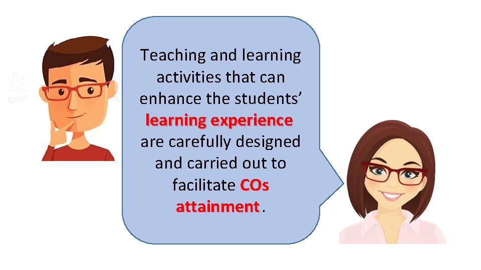 Teaching and learning activities that can enhance the students’ learning experience are carefully designed