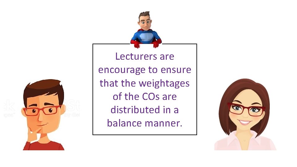 Lecturers are encourage to ensure that the weightages of the COs are distributed in