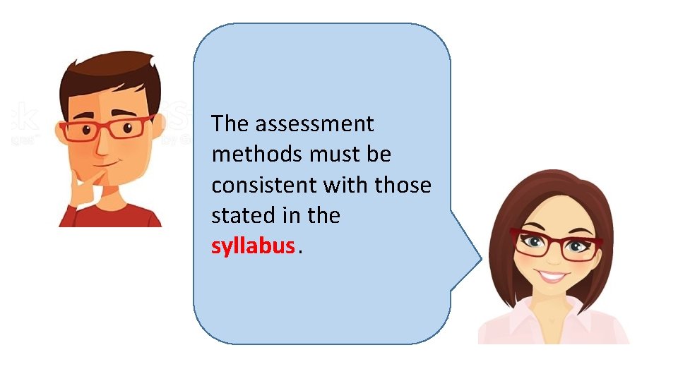 The assessment methods must be consistent with those stated in the syllabus. 