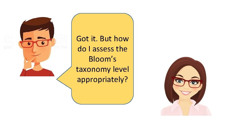 Got it. But how do I assess the Bloom’s taxonomy level appropriately? 