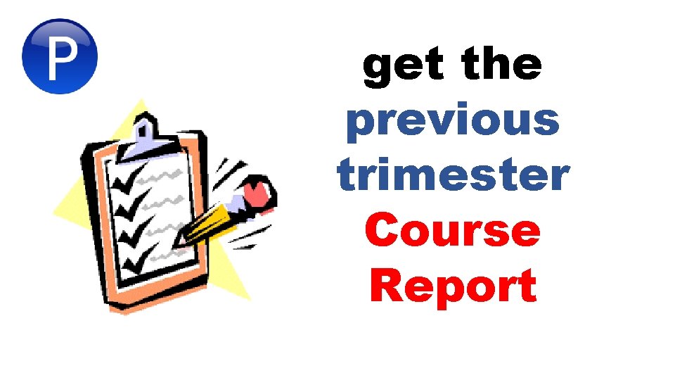 get the previous trimester Course Report 