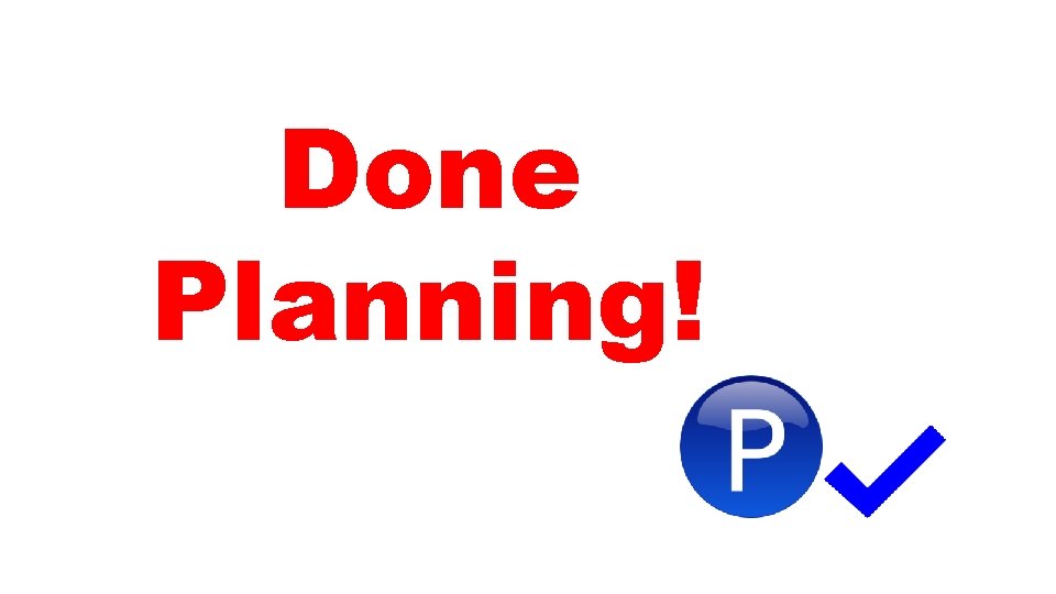 Done Planning! 