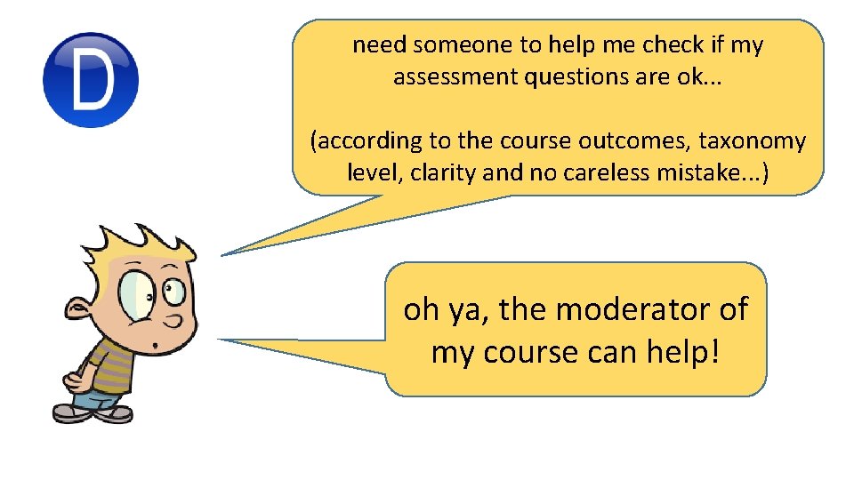 need someone to help me check if my assessment questions are ok. . .