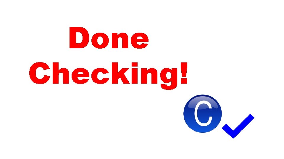 Done Checking! 