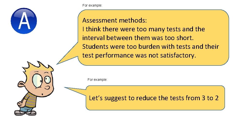 For example: Assessment methods: I think there were too many tests and the interval