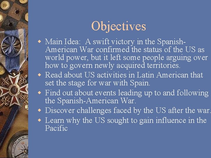 Objectives w Main Idea: A swift victory in the Spanish. American War confirmed the