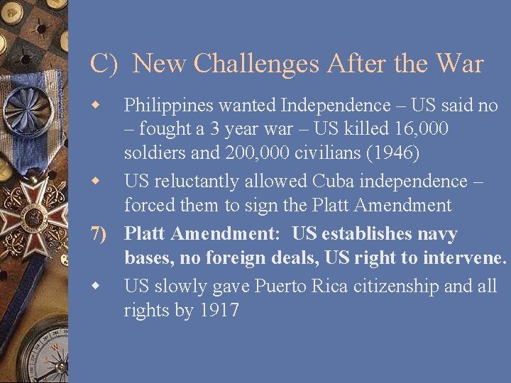 C) New Challenges After the War w Philippines wanted Independence – US said no