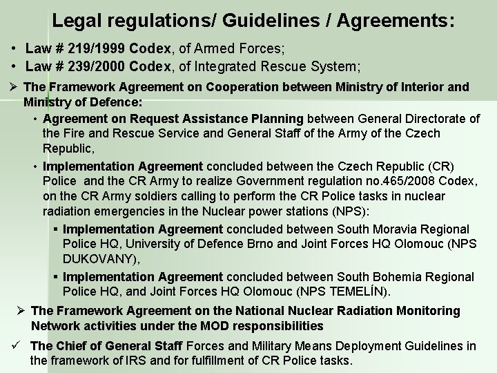 Legal regulations/ Guidelines / Agreements: • Law # 219/1999 Codex, of Armed Forces; •