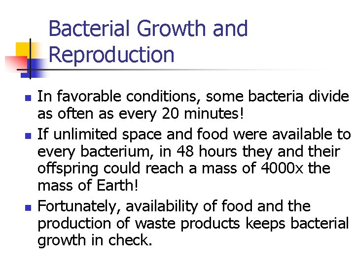 Bacterial Growth and Reproduction n In favorable conditions, some bacteria divide as often as