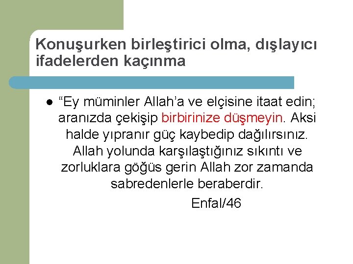 Konuşurken birleştirici olma, dışlayıcı ifadelerden kaçınma l “Ey müminler Allah’a ve elçisine itaat edin;