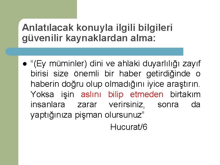 Anlatılacak konuyla ilgili bilgileri güvenilir kaynaklardan alma: l “(Ey müminler) dini ve ahlaki duyarlılığı