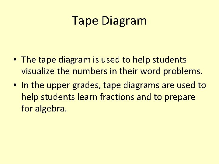 Tape Diagram • The tape diagram is used to help students visualize the numbers