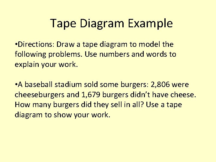 Tape Diagram Example • Directions: Draw a tape diagram to model the following problems.
