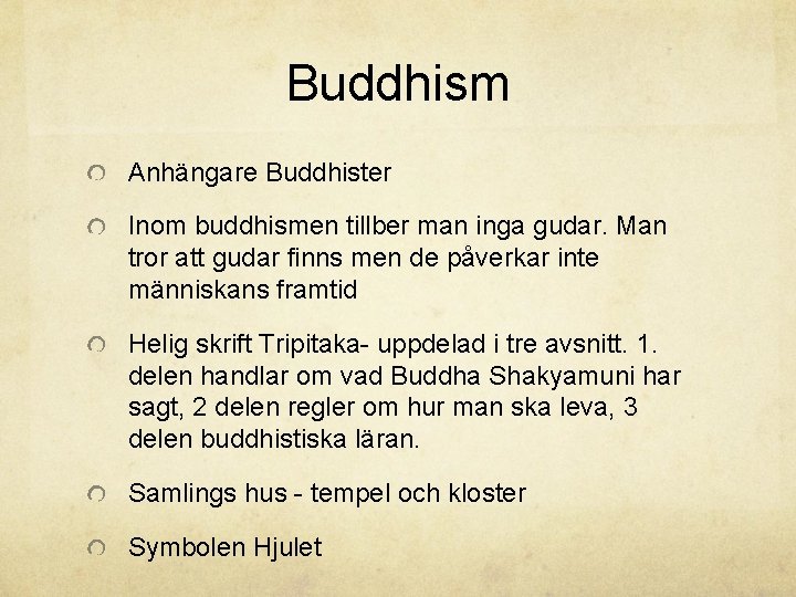 Buddhism Anhängare Buddhister Inom buddhismen tillber man inga gudar. Man tror att gudar finns