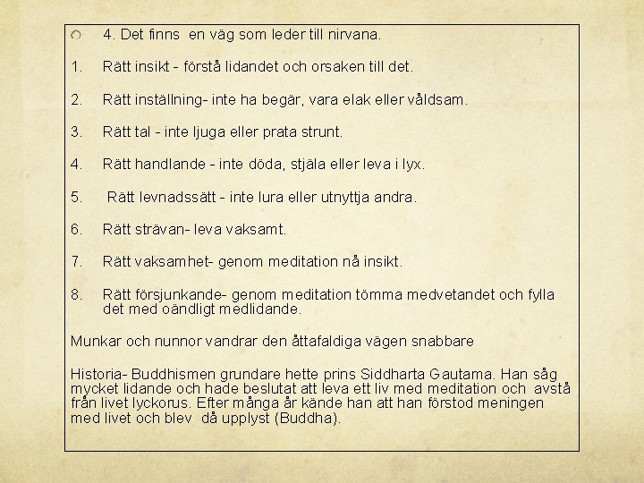 4. Det finns en väg som leder till nirvana. 1. Rätt insikt - förstå