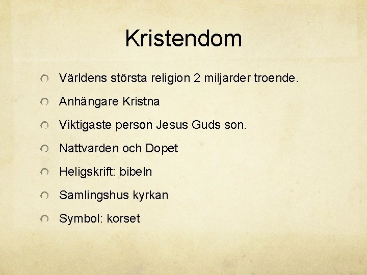 Kristendom Världens största religion 2 miljarder troende. Anhängare Kristna Viktigaste person Jesus Guds son.