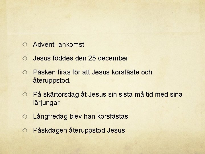 Advent- ankomst Jesus föddes den 25 december Påsken firas för att Jesus korsfäste och