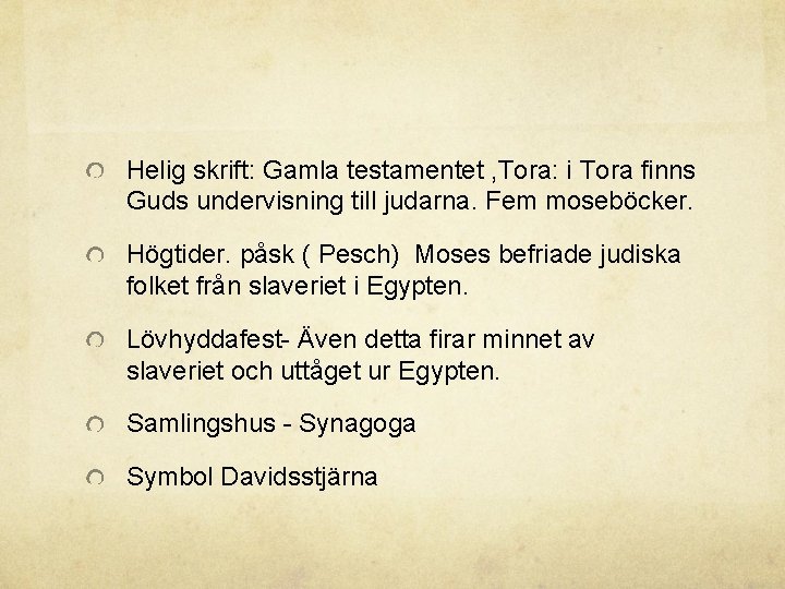 Helig skrift: Gamla testamentet , Tora: i Tora finns Guds undervisning till judarna. Fem