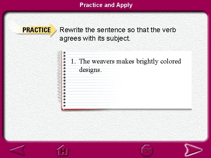 Practice and Apply Rewrite the sentence so that the verb agrees with its subject.