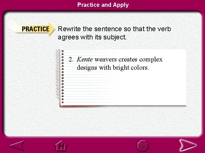 Practice and Apply Rewrite the sentence so that the verb agrees with its subject.