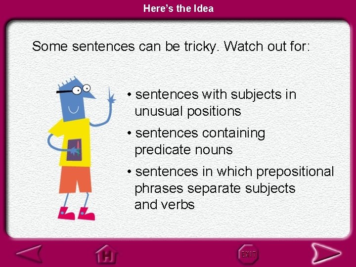 Here’s the Idea Some sentences can be tricky. Watch out for: • sentences with