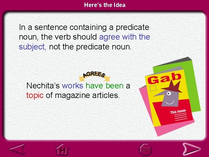 Here’s the Idea In a sentence containing a predicate noun, the verb should agree