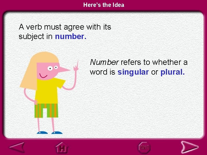 Here’s the Idea A verb must agree with its subject in number. Number refers