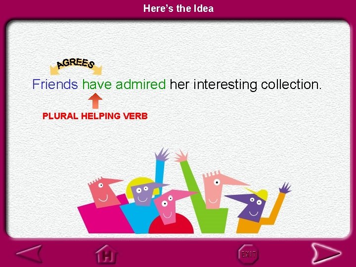 Here’s the Idea Friends have admired her interesting collection. PLURAL HELPING VERB 