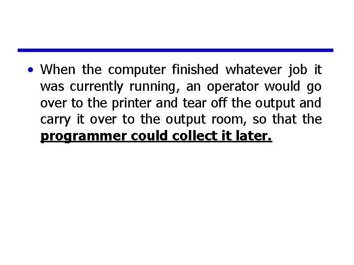  • When the computer finished whatever job it was currently running, an operator