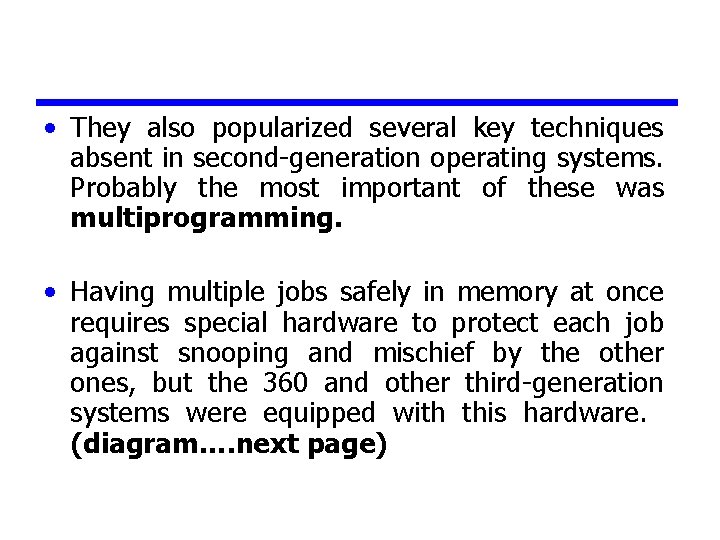  • They also popularized several key techniques absent in second-generation operating systems. Probably