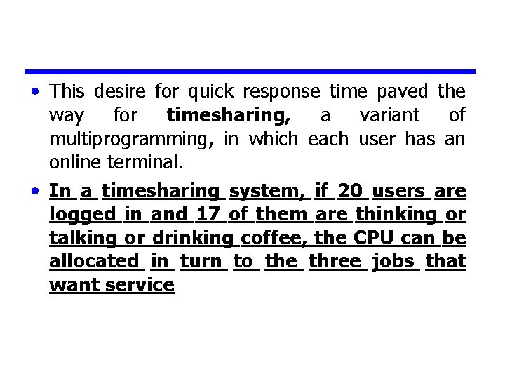  • This desire for quick response time paved the way for timesharing, a