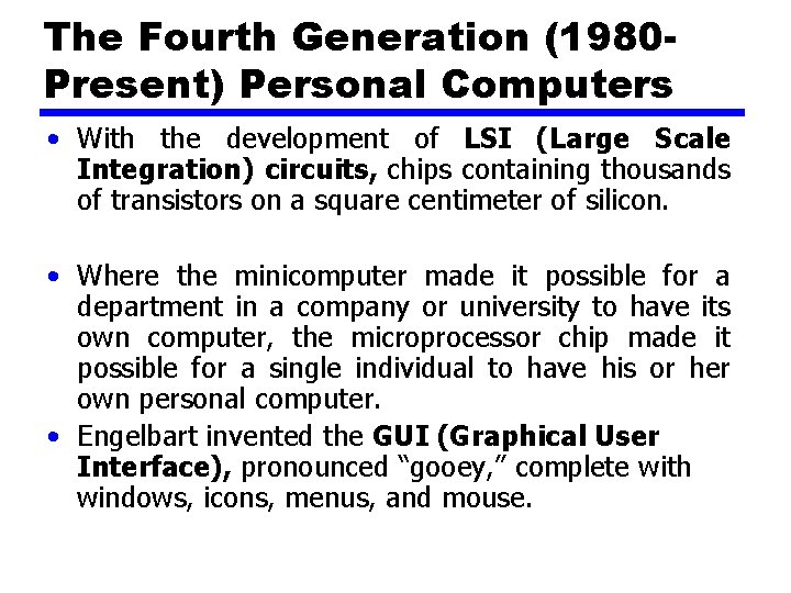 The Fourth Generation (1980 Present) Personal Computers • With the development of LSI (Large