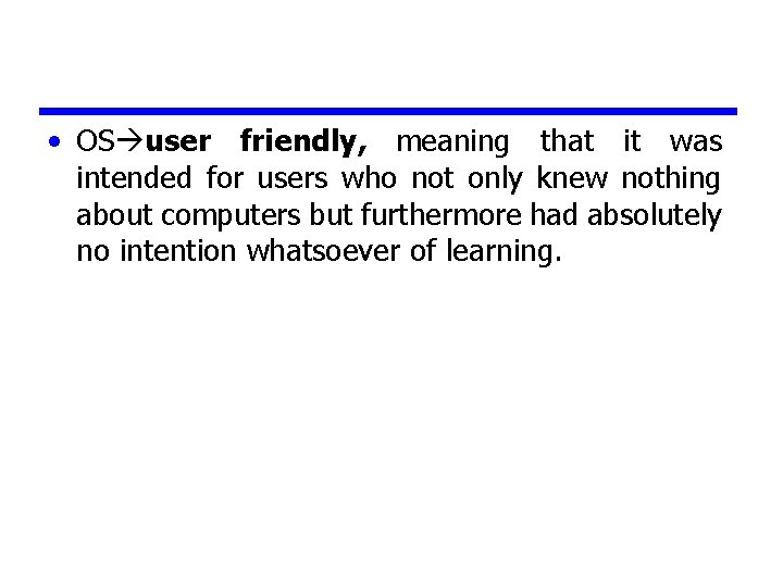  • OS user friendly, meaning that it was intended for users who not