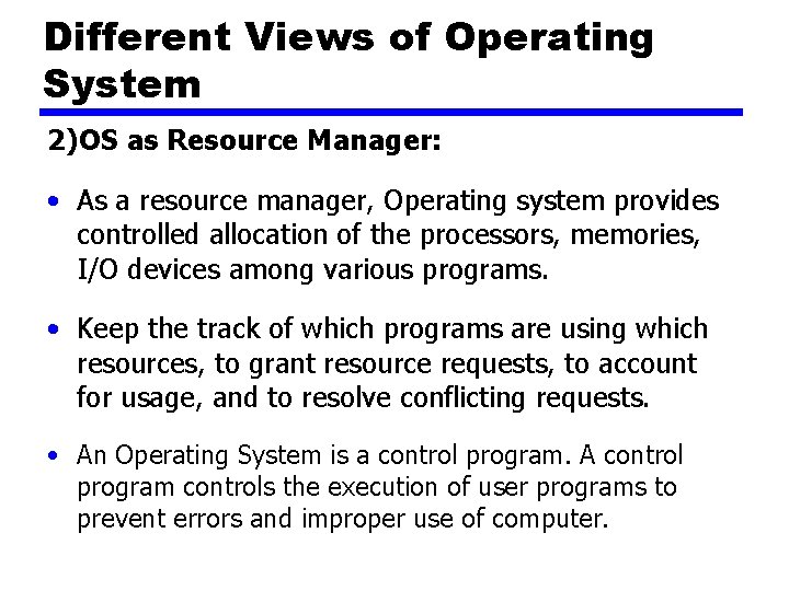 Different Views of Operating System 2)OS as Resource Manager: • As a resource manager,