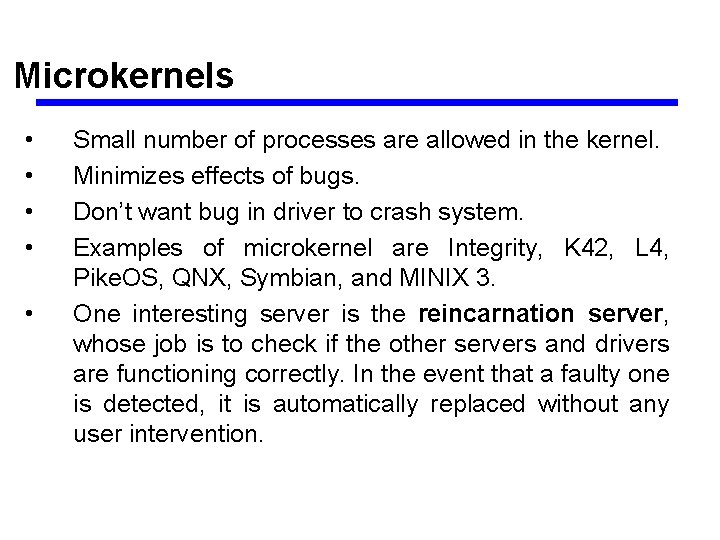 Microkernels • • • Small number of processes are allowed in the kernel. Minimizes