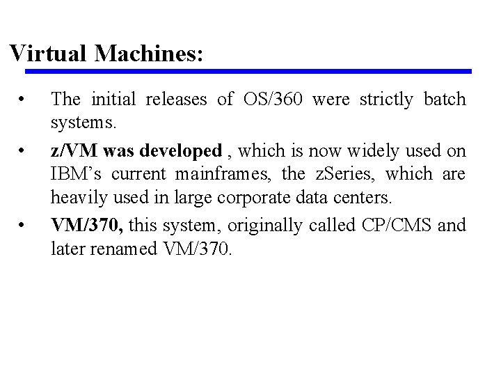 Virtual Machines: • • • The initial releases of OS/360 were strictly batch systems.