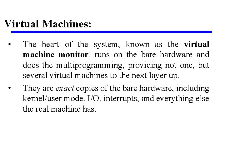 Virtual Machines: • • The heart of the system, known as the virtual machine