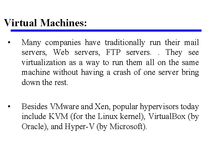 Virtual Machines: • Many companies have traditionally run their mail servers, Web servers, FTP
