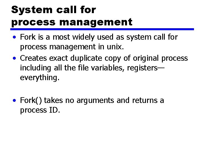 System call for process management • Fork is a most widely used as system