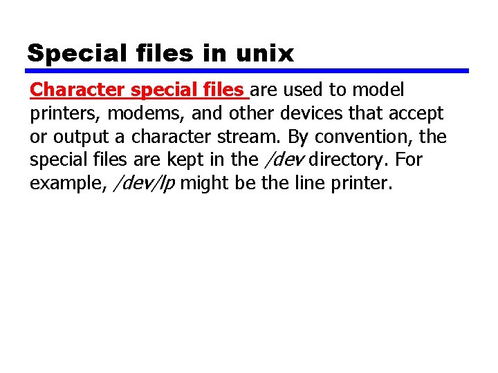 Special files in unix Character special files are used to model printers, modems, and