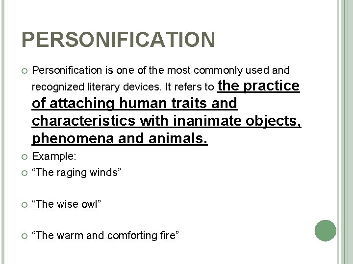 PERSONIFICATION Personification is one of the most commonly used and recognized literary devices. It