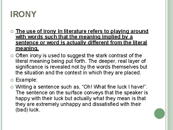 IRONY The use of irony in literature refers to playing around with words such