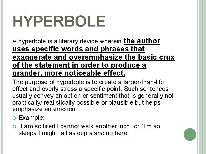 HYPERBOLE A hyperbole is a literary device wherein the author uses specific words and